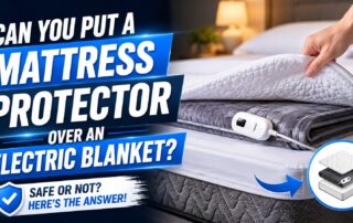 Can You Put a Mattress Protector Over an Electric Blanket